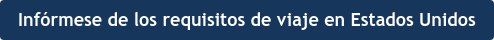 Infórmese de los requisitos de viaje en Estados Unidos