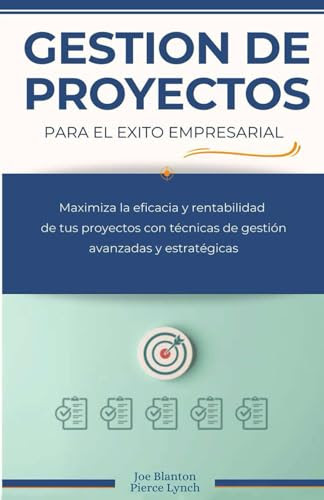 Gestion de Proyectos para el exito empresarial: Maximiza la eficacia y rentabilidad de tus proyectos con tecnicas de gestion avanzadas y estrategicas (Estrategia Empresarial) (Spanish Edition)
