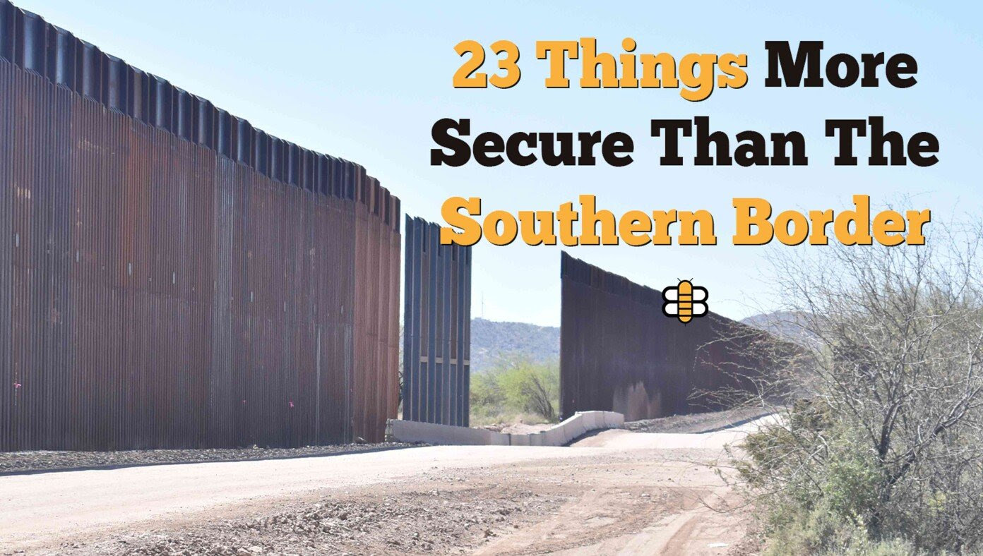 23 Things More Secure Than The Southern Border