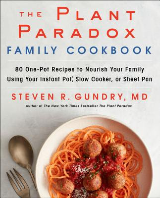 The Plant Paradox Family Cookbook: 80 One-Pot Recipes to Nourish Your Family Using Your Instant Pot, Slow Cooker, or Sheet Pan in Kindle/PDF/EPUB