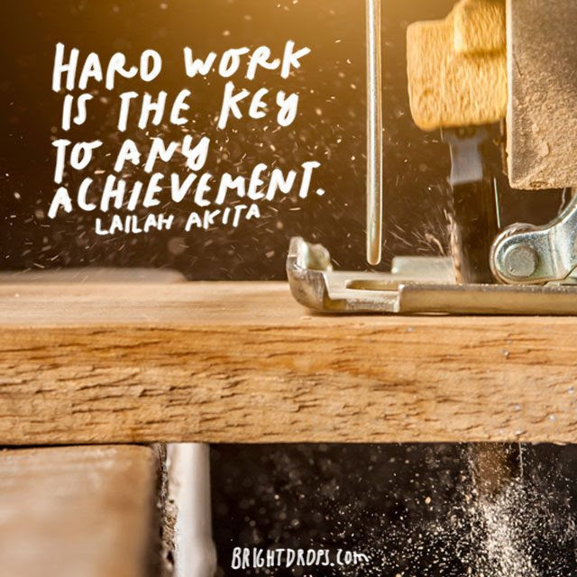 “Hard work is the key to any achievement.” – Lailah Akita