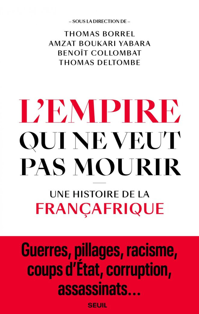Couverture de "L'Empire qui ne voulait pas mourir. Une histoire de la Françafrique" (Seuil, 2021) © Editions du Seuil