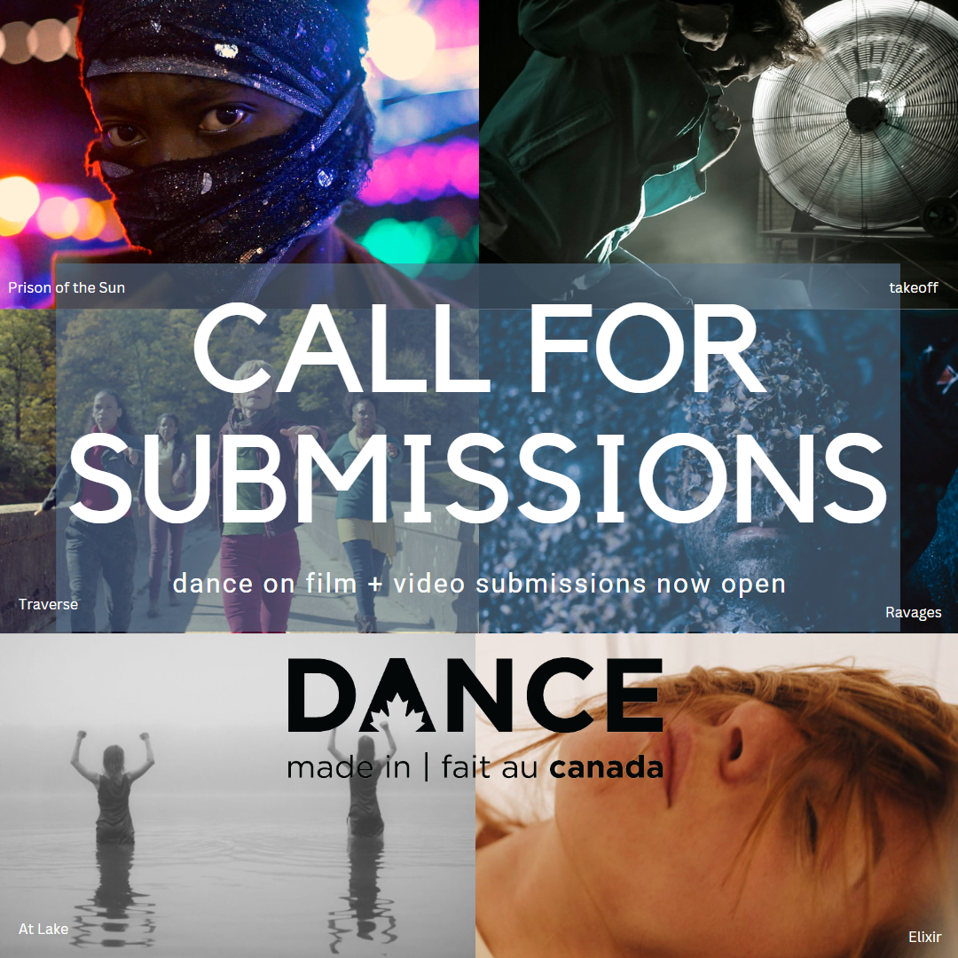 Photo collage of dance works including Prison of the Sun, takeoff, Traverse, Ravages, At Lake, and Elixir. Text on the collage reads: Call for Submissions. dance on film + video submissions now open. dance made in canda:fait au canda sits on the bottom of the collage.