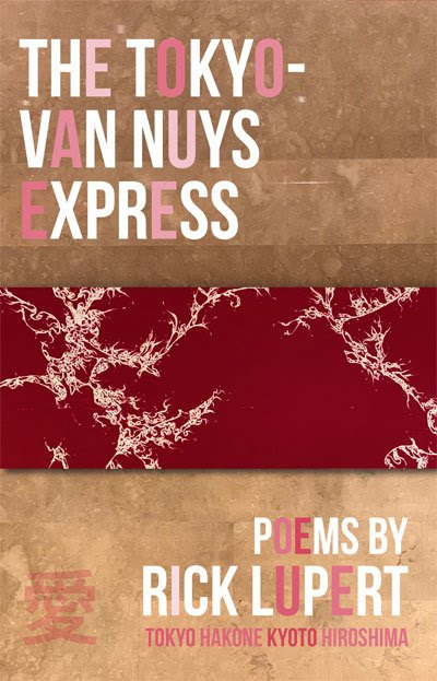 The Tokyo-Van Nuys Express. Poems written in Japan by Rick Lupert