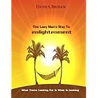 The Lazy Man's Way To Enlightenment: What You're Looking For Is What Is Looking