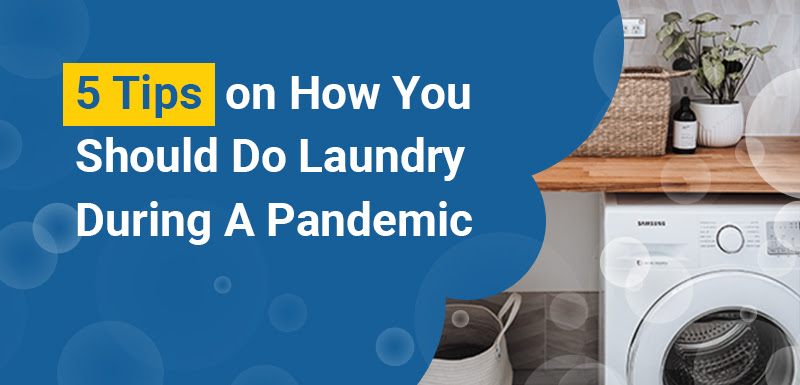 5 Tips on How You Should Do Laundry During A Pandemic