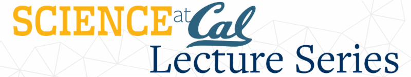 Science at Cal Lecture Series