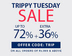 Trippy Tuesday Sale : Upto 72% off + Extra 36% off on minimum purchase of Rs.999 on selected styles 