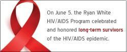 On June 5, the Ryan White HIV/AIDS Program celebrates and honors long-term survivors of the HIV/AIDS epidemic.