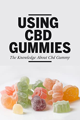 Using Cbd Gummies: The Knowledge About Cbd Gummy eBook : Spragley, Daphne:  Amazon.in: Kindle Store