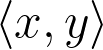 \langle x, y \rangle \langle x, y \rangle