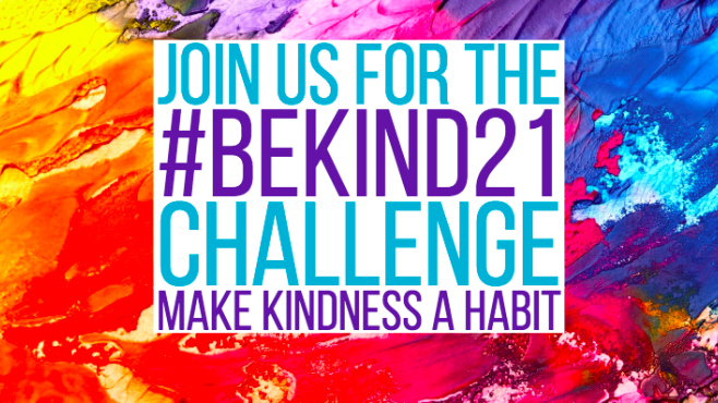 Join us for the #bekind21 challenge makes kindness a habit