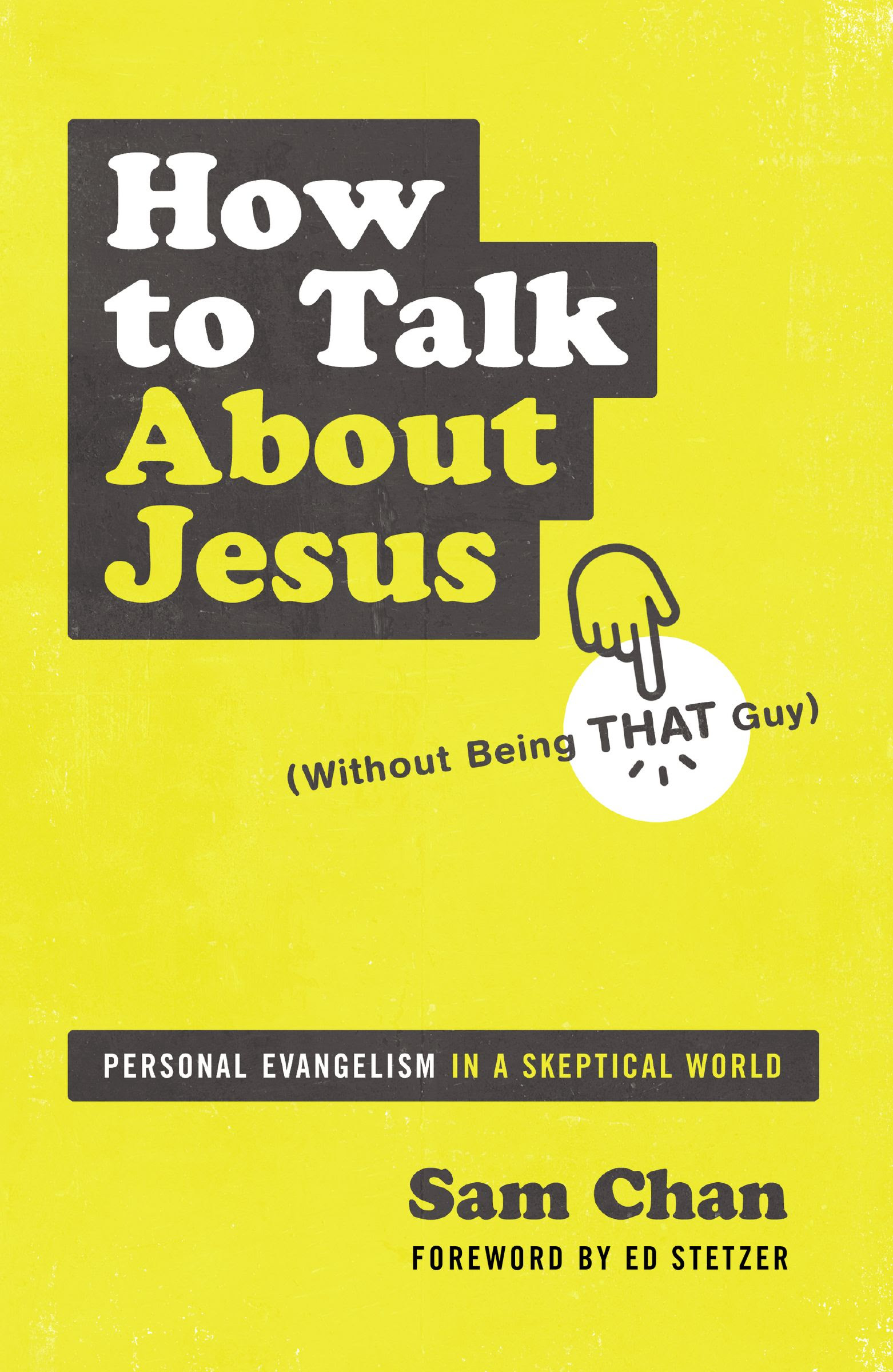 How to Talk about Jesus (Without Being That Guy): Personal Evangelism in a Skeptical World PDF