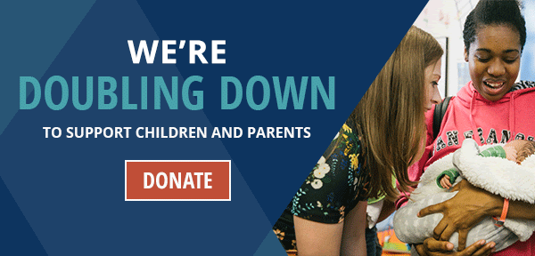 WE'RE DOUBLING DOWN TO SUPPORT CHILDREN AND PARENTS
