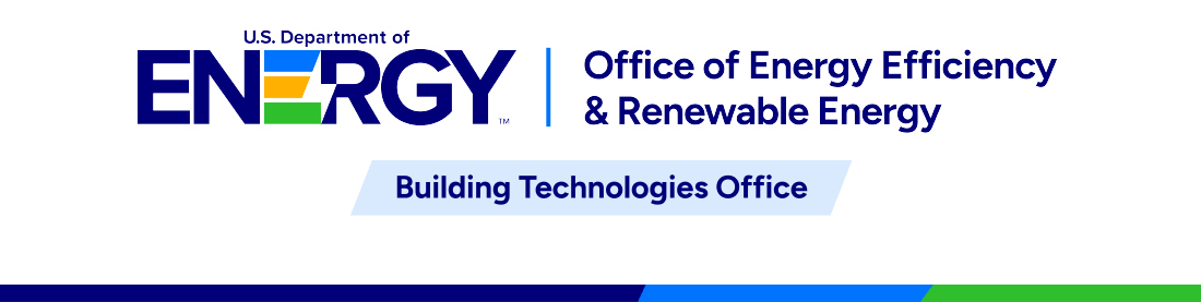 U.S. Department of Energy Office of Energy Efficiency and Renewable Energy | Building Technologies Office