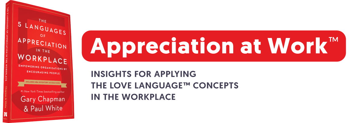 Appreciation at Work™ - Insights for applying the Love Language™ concepts in the workplace