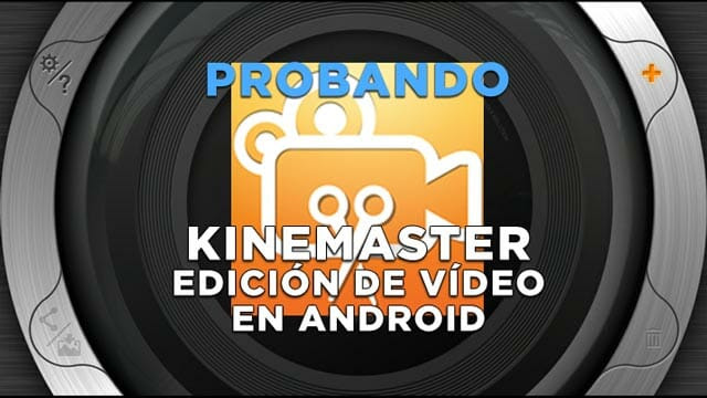 KineMaster - Editor de vídeo para Android, lo probamos en el Taller Audiovisual