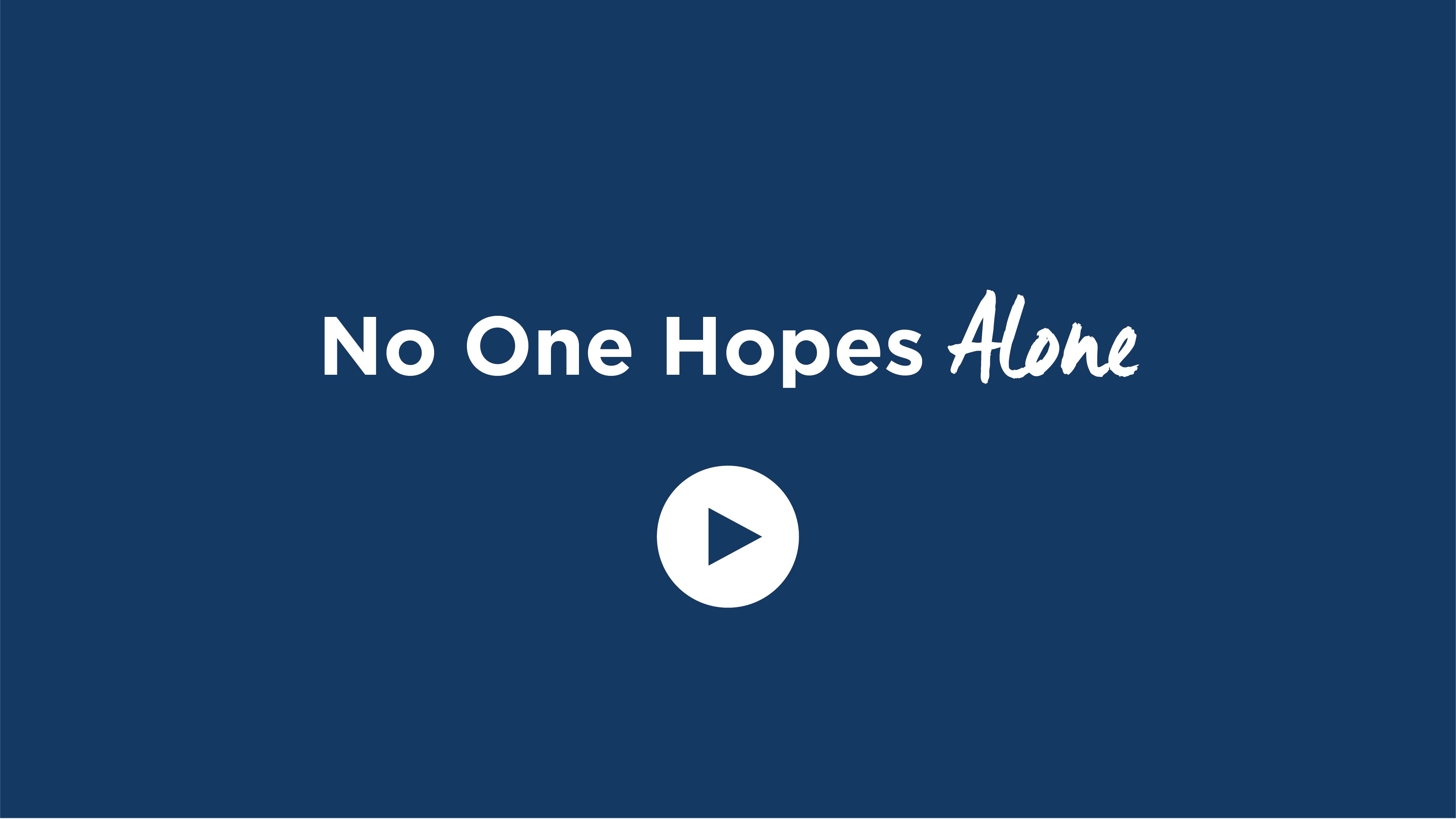 No One Hopes Alone - Click to Watch Video