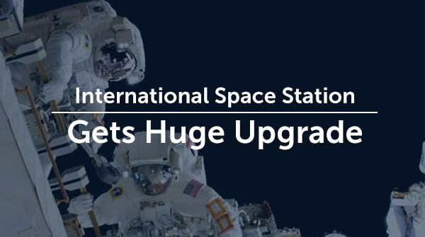 International Space Station Gets Huge Upgrade