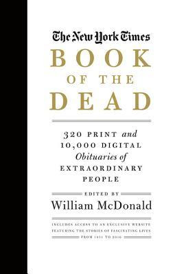 The New York Times Book of the Dead: 320 Print and 10,000 Digital Obituaries of Extraordinary People PDF
