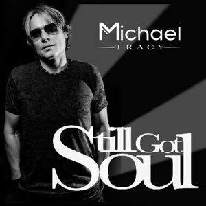 Michael Tracy / Still Got Soul