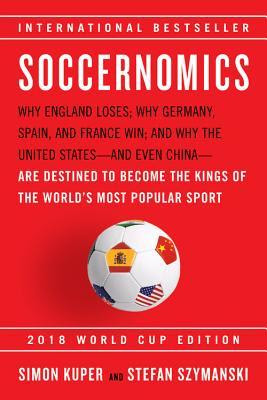 Soccernomics: Why England Loses; Why Germany, Spain, and France Win; and Why One Day Japan, Iraq, and the United States Will Become Kings of the World's Most Popular Sport EPUB