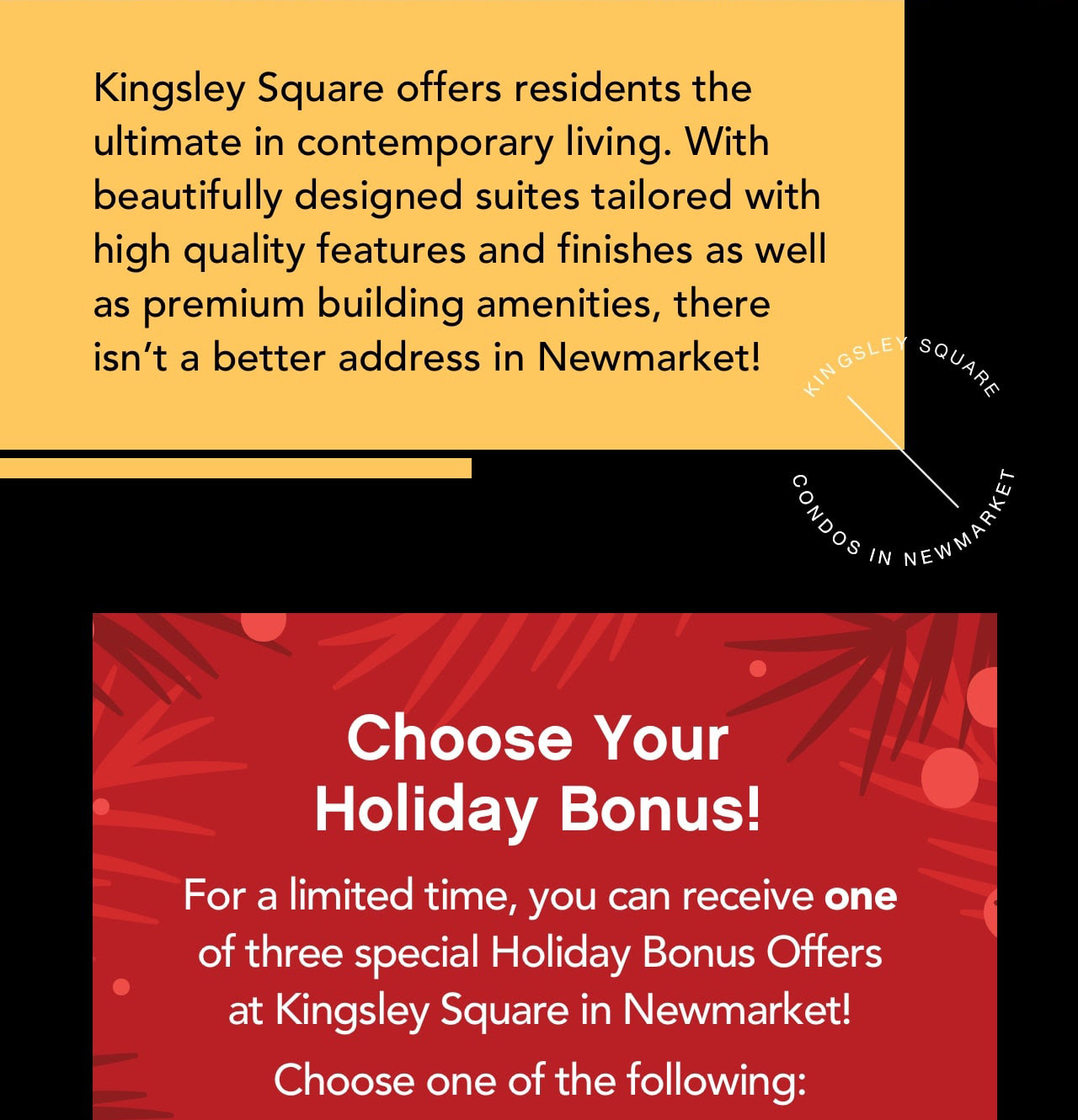 Kingsley Square offers residents the ultimate in contemporary living. With beautifully designed suites tailored with high quality features and finishes as well as premium building amenities, there isn't a netter address in Newmarket!