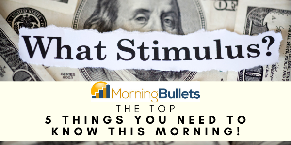 Morning Bullets - The Top 5 Things You Need To Know