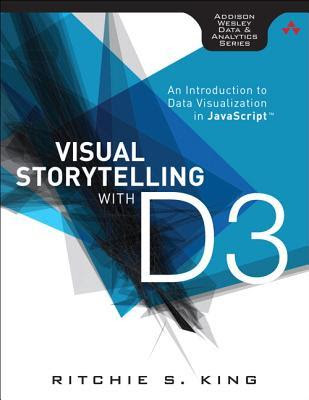 Visual Storytelling with D3: An Introduction to Data Visualization in JavaScript PDF