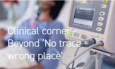 Clinical corner - Beyond ‘No trace = wrong place’. The complexity of capnography and ET tube placement.