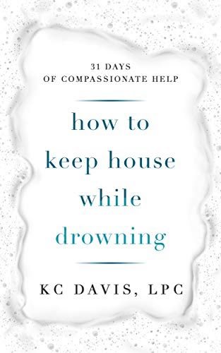 pdf download How to Keep House While Drowning: 31 Days of Compassionate Help