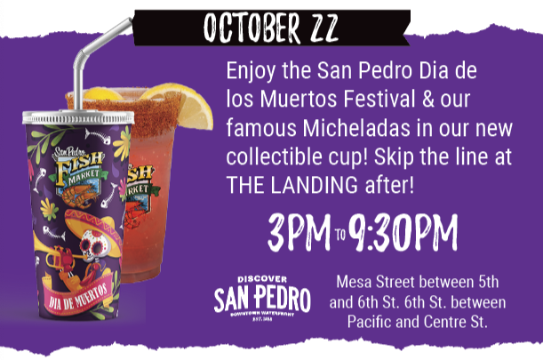 Enjoy the San Pedro Dia de los Muertos Festival & our famous Micheladas in our new collectible cup! Skip the line at THE LANDING after! 3pm to 9:30pm. Mesa Street between 5th and 6th St. 6th St. between Pacific and Centre St.