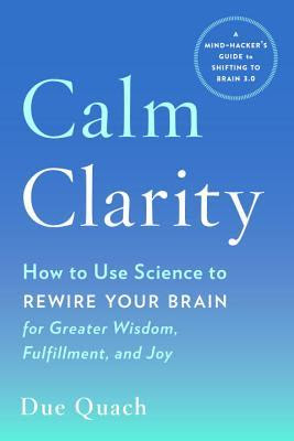 Calm Clarity: How to Use Science to Rewire Your Brain for Greater Wisdom, Fulfillment, and Joy PDF