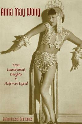 Anna May Wong: From Laundryman?s Daughter to Hollywood Legend in Kindle/PDF/EPUB