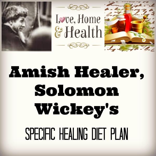 "Solomon Wickey's Specific Healing Diet Plan - love, home and health"