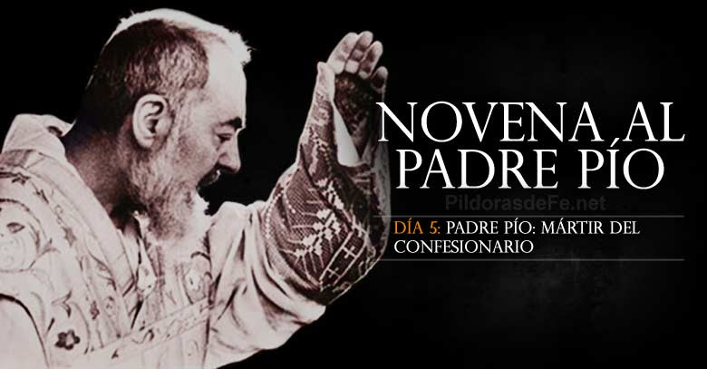 Novena al Padre Pío de Pietrelcina. Día 5. Mártir de la confesión