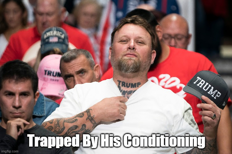 Trapped By His Conditioning | made w/ Imgflip meme maker