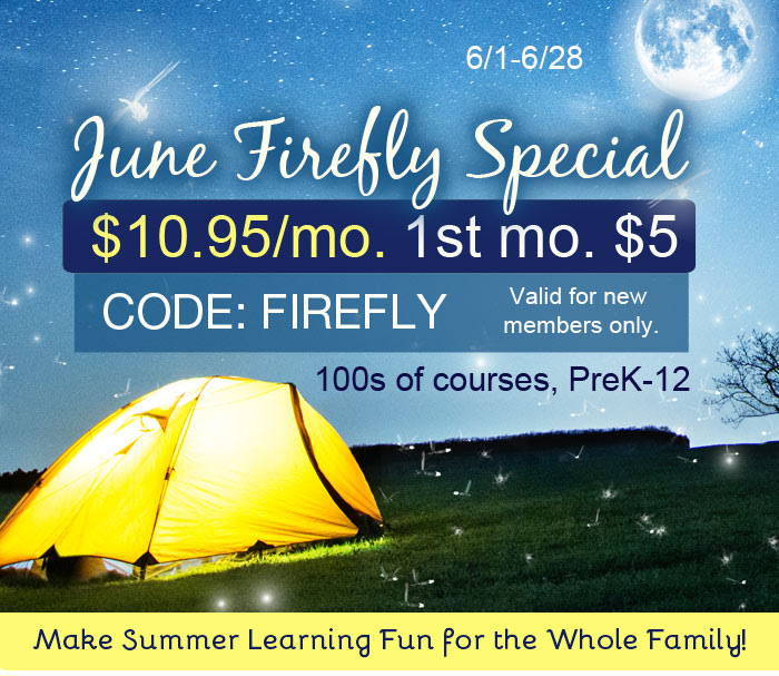 100s of courses, PreK-12 only $10.95mo. (1st mo. $5) with CODE FIREFLY during the June Firefly Special 
at SchoolhouseTeachers.com