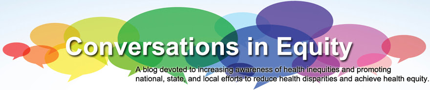 Conversations in Equity-A blog devoted to increasing awareness of health inequities and reduce health disparities