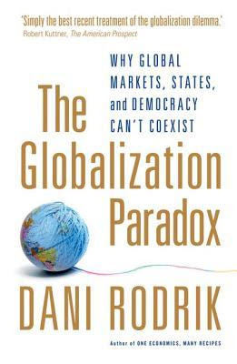 The Globalization Paradox: Why Global Markets, States, and Democracy Can't Coexist. Dani Rodrik in Kindle/PDF/EPUB