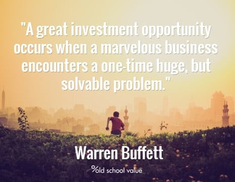 A great investment opportunity occurs when a marvelous business encounters a one-time huge, but solvable problem.