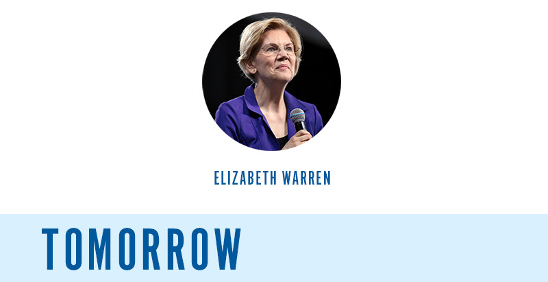 Elizabeth Warren. Tomorrow: