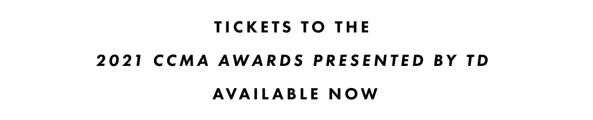 TICKETS TO THE 2021 CCMA AWARDS PRESENTED BY TD AVAILABLE NOW