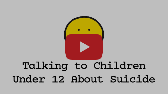Talking to Children Under 12 About Suicide