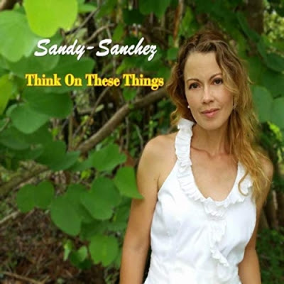 Sandy Sanchez - Think On These Things