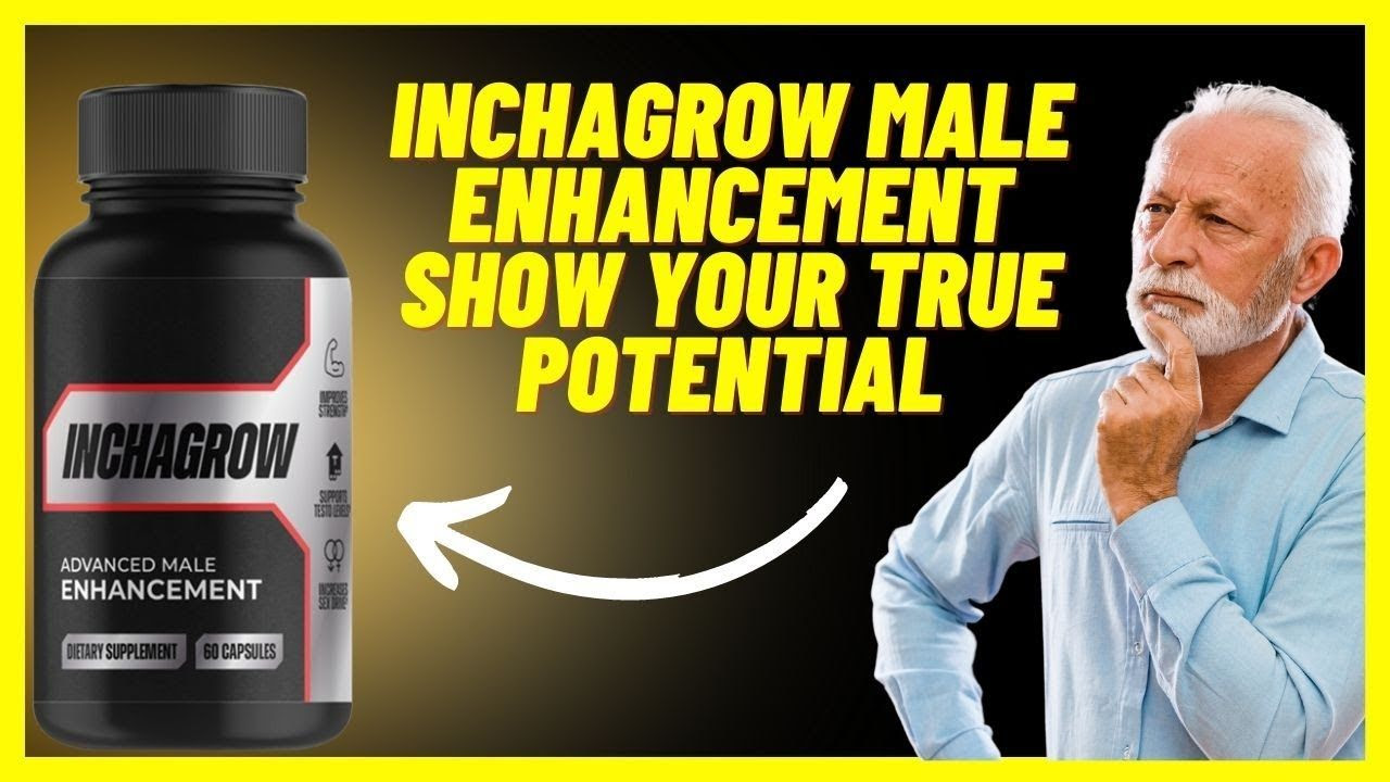 INCHAGROW MALE ENHANCEMENT SHOW YOUR TRUE POTENTIAL - INCHAGROW ...