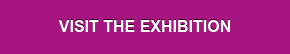 VISIT THE EXHIBITION