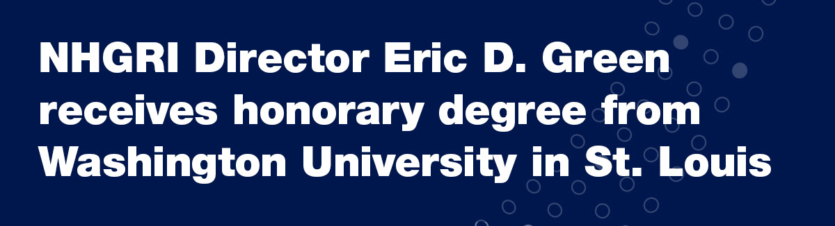 NHGRI Director Eric D. Green receives honorary degree from Washington University in St. Louis