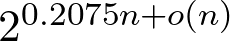 2^{0.2075n+o(n)} 2^{0.2075n+o(n)}