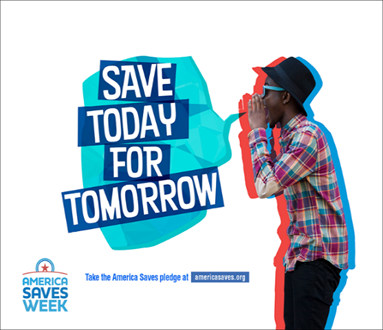 America Saves Week promotion: guy yelling and the words, "Save today for tomorrow" and the words, "take the America Saves Pledge at AmericaSaves.org"